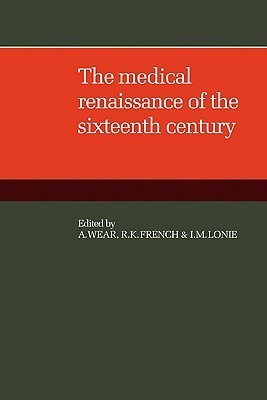 The Medical Renaissance of the Sixteenth Century by Andrew Wear | Goodreads