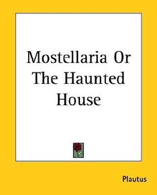 Mostellaria Or The Haunted House