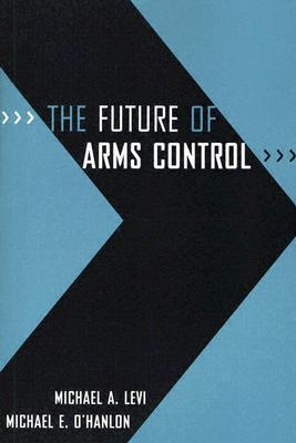 The Future of Arms Control by Michael A. Levi | Goodreads