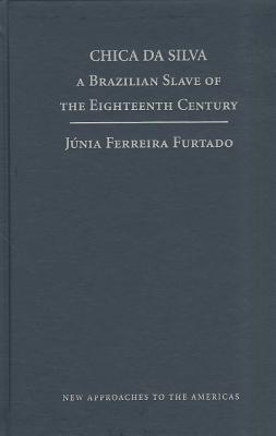 Chica da Silva: A Brazilian Slave of the Eighteenth Century