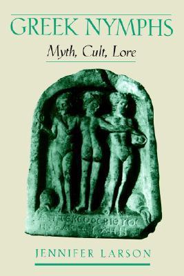 Greek Nymphs: Myth, Cult, Lore