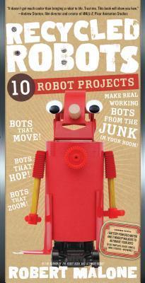 Recycled Robots: 10 Robot Projects by Robert Malone | Goodreads