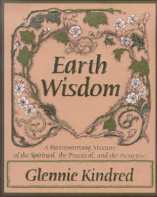 Earth Wisdom: A Heartwarming Mixture Of The Spiritual, The Practical, And The Proactive