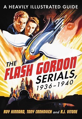 The Flash Gordon Serials, 1936-1940: A Heavily Illustrated Guide by Roy ...