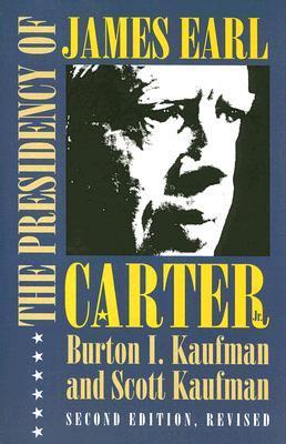 The Presidency of James Earl Carter, Jr. by Burton I. Kaufman | Goodreads