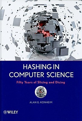 Hashing in Computer Science: Fifty Years of Slicing and Dicing by Alan ...