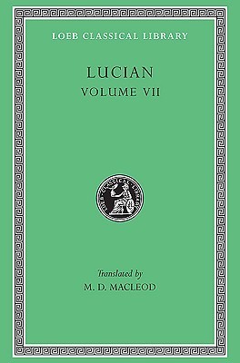 Lucian, Volume VII: Dialogues of the Dead. Dialogues of the Sea-Gods. Dialogues of the Gods. Dialogues of the Courtesans