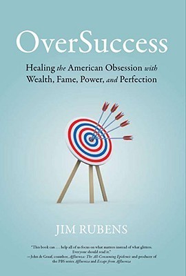 Success Obsession OverSuccess: Healing the American Obsession With Wealth, Fame, Power ...