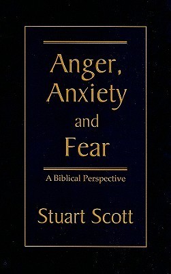 ANGER, ANXIETY AND FEAR: A Biblical Perspective