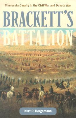 Brackett's Battalion: Minnesota Cavalry in the Civil War and Dakota War ...