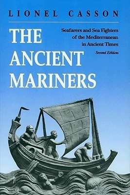 The Ancient Mariners: Seafarers and Sea Fighters of the Mediterranean in Ancient Times