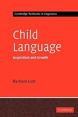 Child Language: Acquisition and Growth by Barbara C. Lust