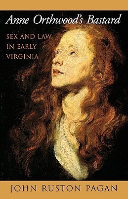 Anne Orthwood's Bastard: Sex and Law in Early Virginia