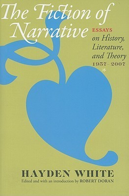 The Fiction of Narrative: Essays on History, Literature, and