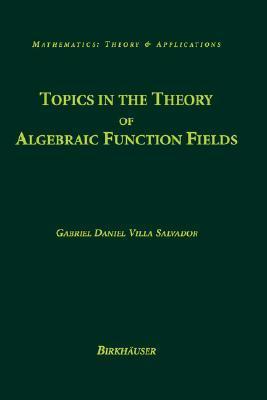 Topics in the Theory of Algebraic Function Fields by Gabriel Daniel ...