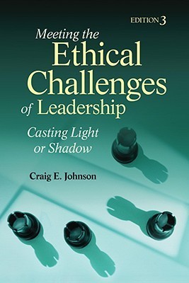 Meeting the Ethical Challenges of Leadership: Casting Light or Shadow
