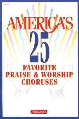 America's 25 Favorite Praise &amp; Worship Choruses by Brentwood Music ...