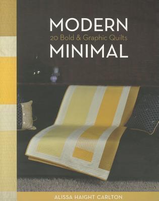 Modern Minimal: 20 Bold & Graphic Quilts