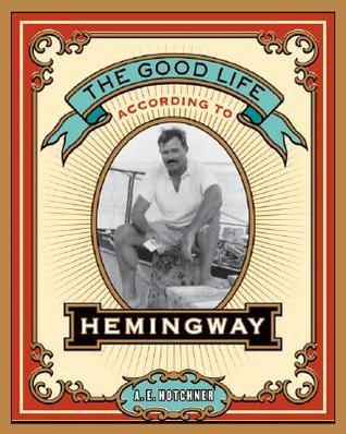 The Good Life According to Hemingway book cover