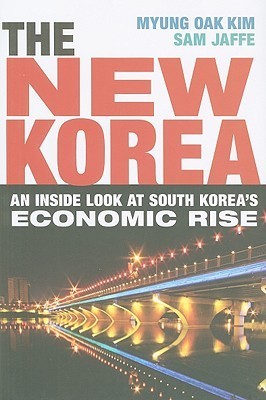 The New Korea: An Inside Look at South Korea's Economic Rise by Myung