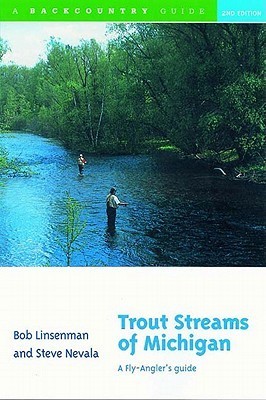 Trout Streams of Michigan: A Fly-Angler's Guide by Bob Linsenman ...