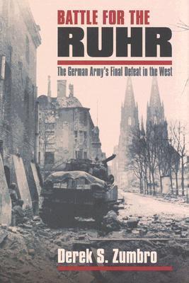 Battle for the Ruhr: The German Army's Final Defeat in the West