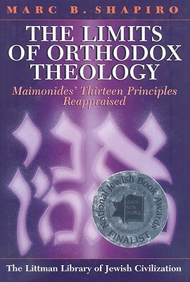 The Limits of Orthodox Theology: Maimonides' Thirteen Principles Reappraised