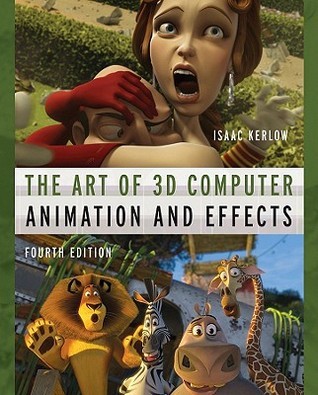 The Art of 3D Computer Animation and Effects by Isaac V. Kerlow | Goodreads