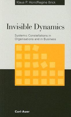 洋書 Invisible Dynamics - Klaus P. Horn Invisible Dynamics: Systemic Constellations in Organisations