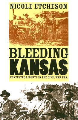 Bleeding Kansas: Contested Liberty in the Civil War Era