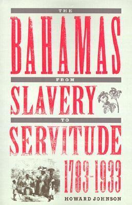 The Bahamas from Slavery to Servitude, 1783-1933 by Howard Johnson ...