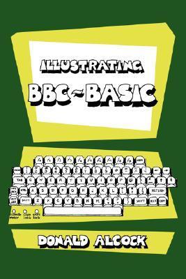 Illustrating BBC Basic by Donald G. Alcock | Goodreads