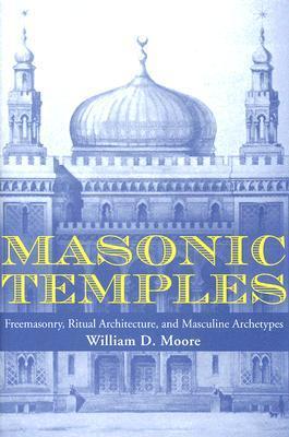 Masonic Temples: Freemasonry, Ritual Architecture, and Masculine