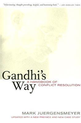 Gandhi's Way: A Handbook of Conflict Resolution by Mark Juergensmeyer | Goodreads