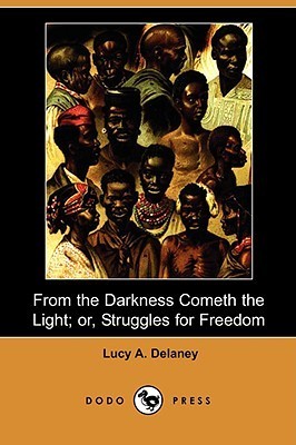 From the Darkness Cometh the Light; Or, Struggles for Freedom