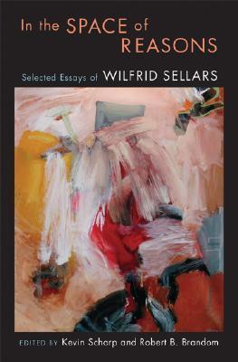 In the Space of Reasons: Selected Essays