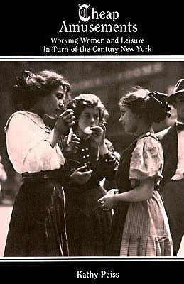 Cheap Amusements: Working Women and Leisure in Turn-of-the-Century New York