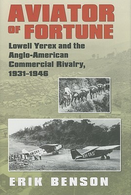 Aviator of Fortune: Lowell Yerex and the Anglo-American Commercial ...