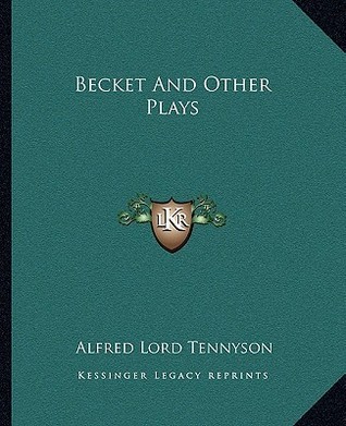 Becket And Other Plays by Alfred Tennyson Goodreads