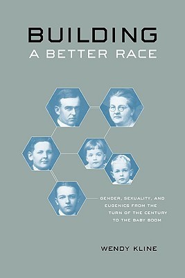 Building a Better Race: Gender, Sexuality, and Eugenics from the Turn of the Century to the Baby Boom