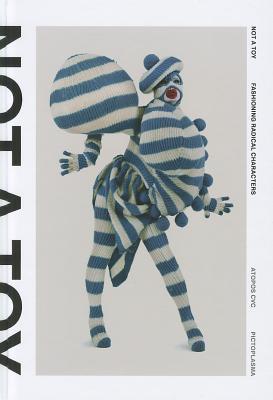 Not A Toy: Fashioning Radical Characters by Valerie Steele Not A Toy: Fashioning Radical Characters by Valerie Steele