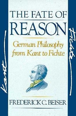 The Fate of Reason: German Philosophy from Kant to Fichte