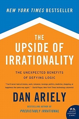 Cover of The Upside of Irrationality: The Unexpected Benefits of Defying Logic