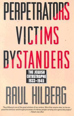 Perpetrators Victims Bystanders: The Jewish Catastrophe 1933-1945