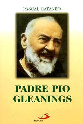 Padre Pio Gleanings by Pascal Cataneo | Goodreads