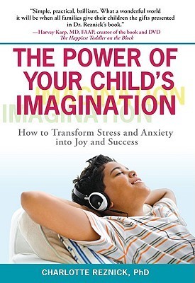 The Power of Your Child's Imagination: How to Transform Stress and