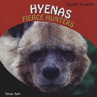 Hyenas: Fierce Hunters (Powerful Predators) by Normal Pearl | Goodreads