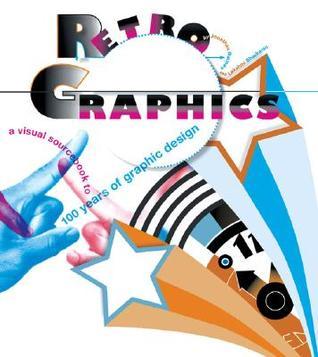 Retro Graphics: A Visual Sourcebook to 100 Years of Graphic Design by ...