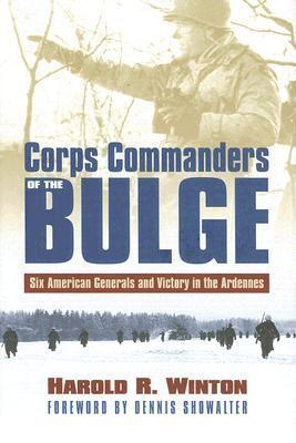 Corps Commanders of the Bulge: Six American Generals and Victory in the Ardennes