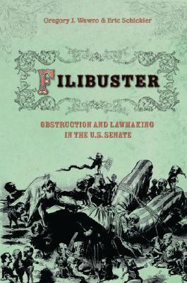 Filibuster: Obstruction and Lawmaking in the U.S. Senate by Gregory J ...